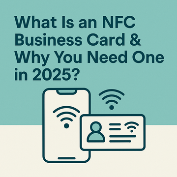 What Is an NFC Business Card & Why You Need One in 2025?