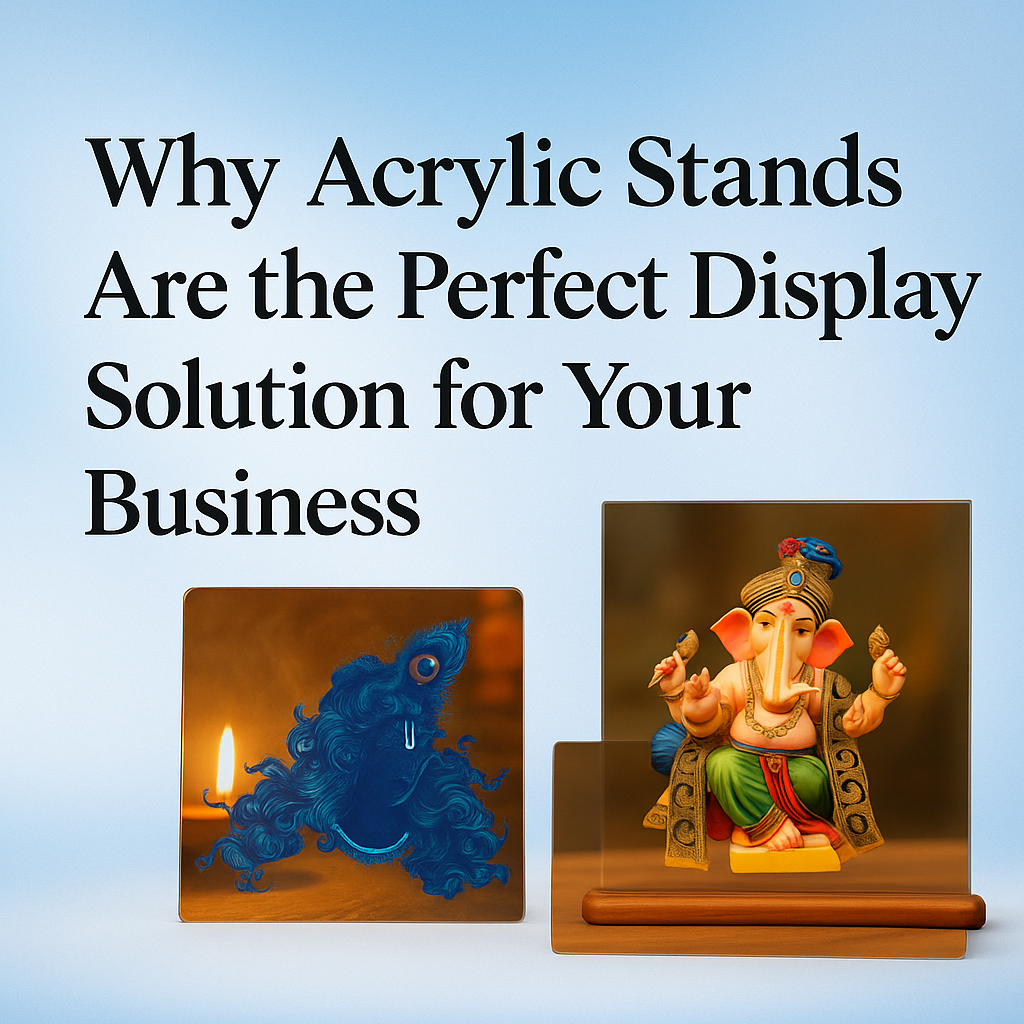 Why Acrylic Stands Are the Perfect Display Solution for Your Business