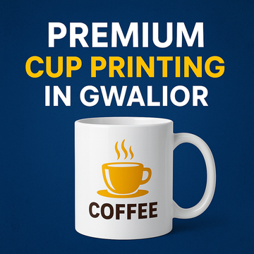Premium Cup Printing in Gwalior – Best Designs & Prices